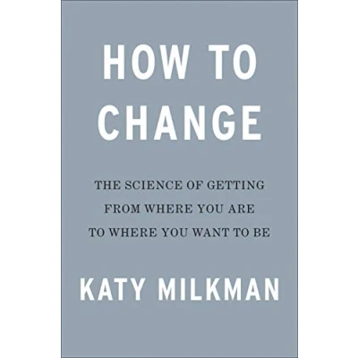 Abbildung von How to Change: The Science of Getting from Where You Are Want Be