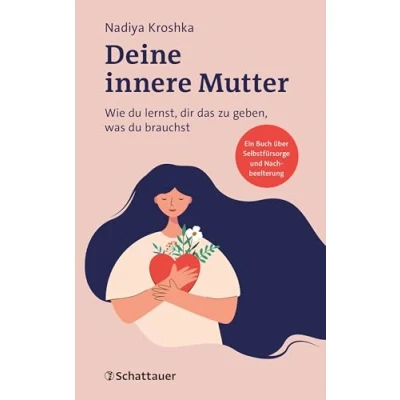 Abbildung von Deine innere Mutter: Wie du lernst, dir das zu geben, was brauchst (Wissen &amp; Leben)