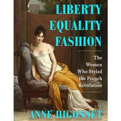 Abbildung von Liberty Equality Fashion the Women Who Styled French Revolution