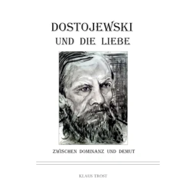 Abbildung von Dostojewski und die Liebe: Zwischen Dominanz Demut