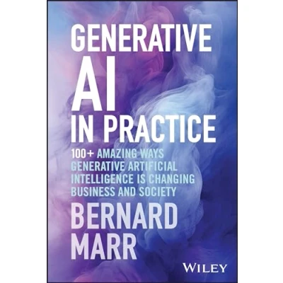 Abbildung von Generative AI in Practice: 100+ Amazing Ways Artificial Intelligence is Changing Business and Society