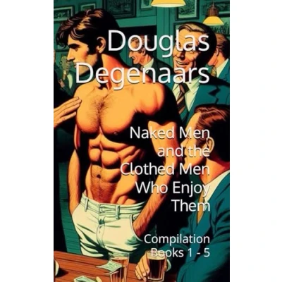 Abbildung von Naked Men and the Clothed Who Enjoy Them (Anniversary Edition): Compilation Books 1 5