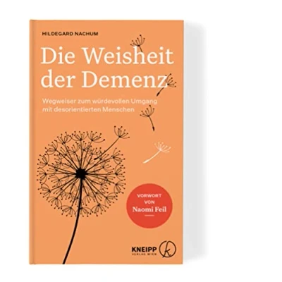 Abbildung von Die Weisheit der Demenz: Wegweiser zum würdevollen Umgang mit desorientierten Menschen. Rat und Unterstützung für Angehörige, Pflegende Betroffene