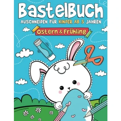 Abbildung von Bastelbuch Ostern &amp; Frühling Ausschneiden für Kinder ab 5 Jahren: Malen, Schneiden, Kleben, und Basteln! Ausschneidebuch mit Bastelvorlagen I Osterbastelbuch