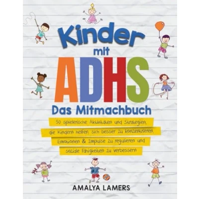 Abbildung von Kinder mit ADHS Das Mitmachbuch: 50 spielerische Aktivitäten und Strategien, die Kindern helfen, sich besser zu konzentrieren, Emotionen &amp; Impulse regulieren soziale Fähigkeiten verbessern