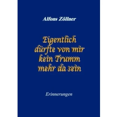 Abbildung von Eigentlich dürfte von mir kein Trumm mehr da sein: Erinnerungen