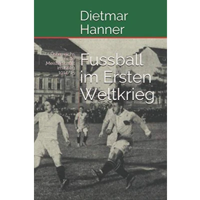 Abbildung von Fussball im Ersten Weltkrieg: Österreichs erste Meisterschaft Krieg 1914/15