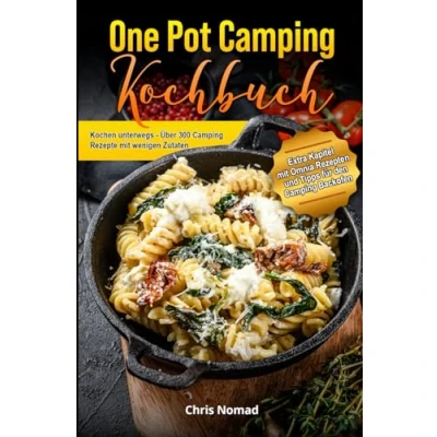 Abbildung von One Pot Camping Kochbuch Einfach, lecker und unkompliziert: Kochen unterwegs Über 300 Rezepte mit wenigen Zutaten