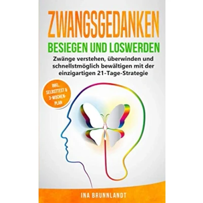 Abbildung von Zwangsgedanken besiegen und loswerden: Zwänge verstehen, überwinden schnellstmöglich bewältigen mit der einzigartigen 21 Tage Strategie (Psychologie Selbsthilfe, Band 2)