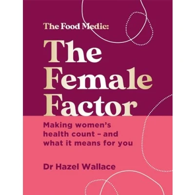 Abbildung von The Female Factor: Making women’s health count and what it means for you (The Food Medic)