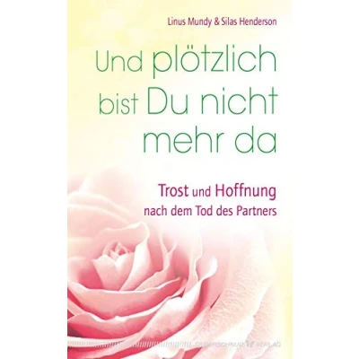 Abbildung von und plötzlich bist Du nicht mehr da: Trost Hoffnung nach dem Tod des Partners