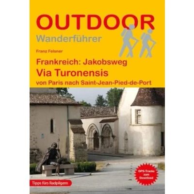 Abbildung von Frankreich: Jakobsweg Via Turonensis: von Paris nach Saint Jean Pied de Port (Outdoor Pilgerführer, Band 465)