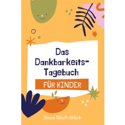 Abbildung von Das Dankbarkeits Tagebuch für Kinder: 90 Tage voller Dankbarkeit durch 7 achtsame Minuten jeden Tag