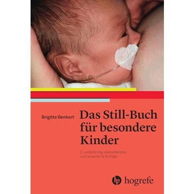 Abbildung von Das StillBuch für besondere Kinder: kranke oder behinderte Neugeborene stillen und pflegen: Frühgeborene, pflegen