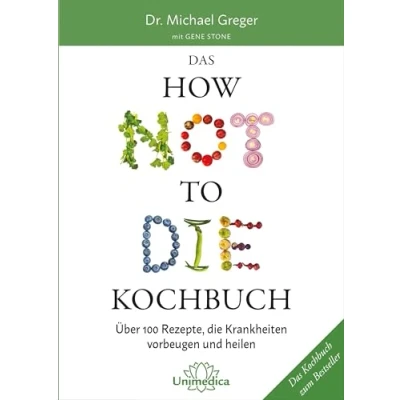 Abbildung von Das HOW NOT TO die Kochbuch: Mehr als 100 Rezepte, helfen Krankheiten vorzubeugen und zu heilen: Über vorbeugen heilen
