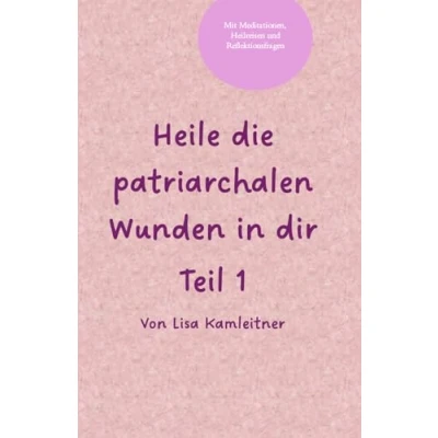 Abbildung von Heilung der Patriarchalen Wunden in dir Teil 1: Ein Weg zur inneren und kollektiven Transformation