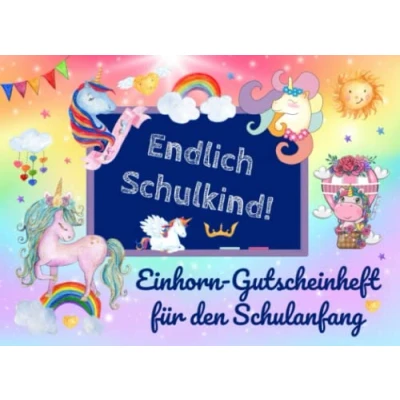 Abbildung von Endlich Schulkind! Einhorn Gutscheinheft für den Schulanfang: 15+3 Gutscheine zur Einschulung als Geschenk die Schultüte