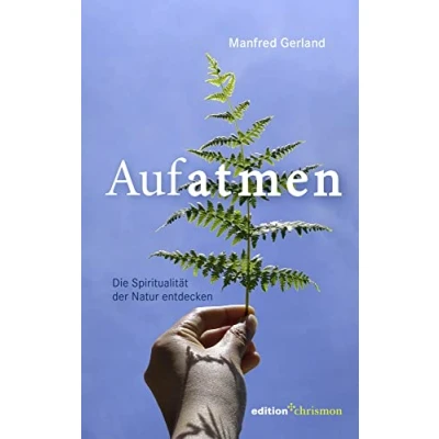 Abbildung von Aufatmen. Die Spiritualität der Natur entdecken: für Wanderer, Naturliebhaber und Sinnsuchende: Praxisbuch mit Achtsamkeitsübungen &amp; Anleitungen ... Gebet Meditation.