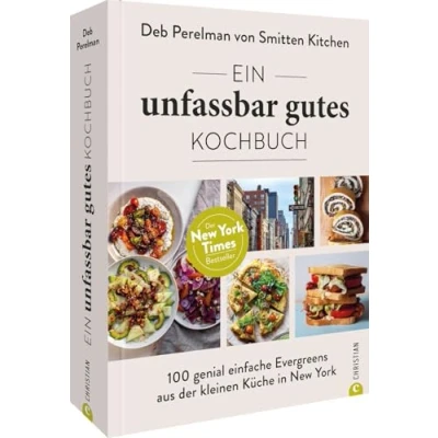Abbildung von Amerikanisches Kochbuch Ein unfassbar gutes Kochbuch: 100 genial einfache Rezepte aus der kleinen Küche in New York. (Foodblog &quot;Smitten Kitchen&quot;)