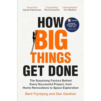 Abbildung von How Big Things Get Done: The Surprising Factors Behind Every Successful Project, from Home Renovations to Space Exploration