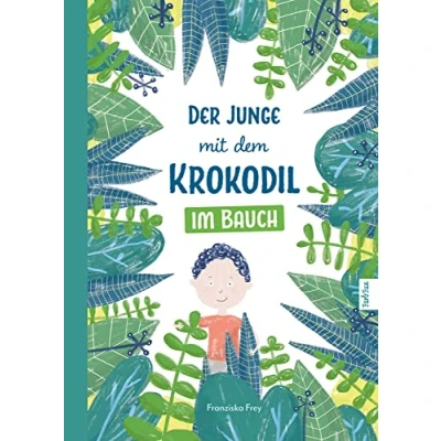Abbildung von Der Junge mit dem Krokodil im Bauch: Eine besondere Geschichte, die Kindern zeigt warum man gesunde Sachen essen soll!