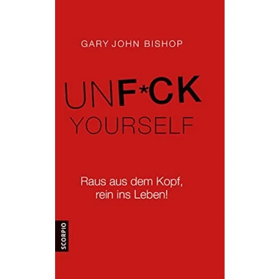 Abbildung von Unfuck Yourself: Raus aus dem Kopf, rein ins Leben!