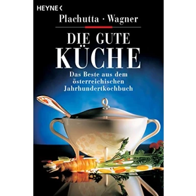 Abbildung von Die gute Küche: Das Beste aus dem österreichischen Jahrhundert Kochbuch