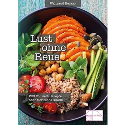 Abbildung von Lust ohne Reue: Vollwertrezepte tierisches Eiweiss: 200 Vollwert Rezepte Eiweiß
