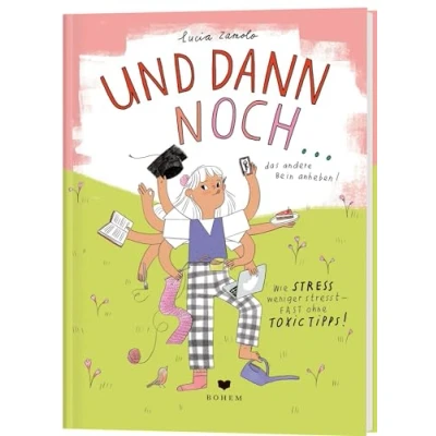 Abbildung von Und dann noch ...: Wie Stress weniger stresst fast ohne toxic Tipps!