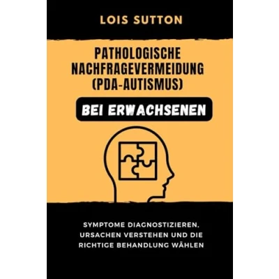 Abbildung von Pathologische Nachfragevermeidung (PDA Autismus) bei Erwachsenen: Symptome diagnostizieren, Ursachen verstehen und die richtige Behandlung wählen