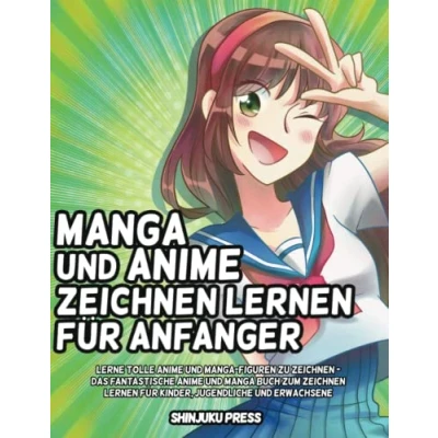 Abbildung von Manga und Anime Zeichnen lernen für Anfänger: Lerne tolle Figuren zu Das fantastische buch zum Kinder, Jugendliche Erwachsene