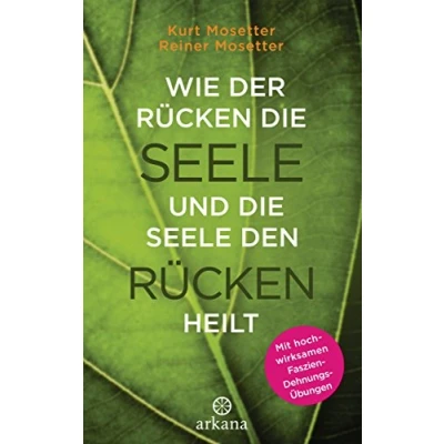 Abbildung von Wie der Rücken Die Seele und den heilt: Psychologie Muskeln Mit hochwirksamen Faszien Dehnungs Übungen