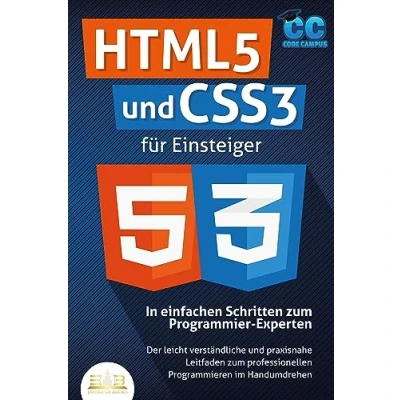 Abbildung von HTML5 und CSS3 für Einsteiger In einfachen Schritten zum Programmier Experten: Der leicht verständliche praxisnahe Leitfaden professionellen Programmieren im Handumdrehen