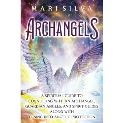 Abbildung von Archangels: A Spiritual Guide to Connecting with an Archangel, Guardian Angels, and Spirit Guides along Tuning into Angelic Protection (Connecting Guides)