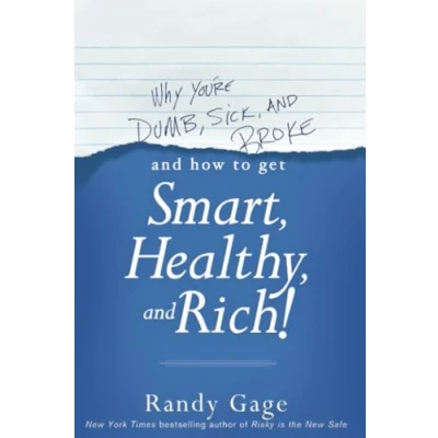 Abbildung von Why You&#039;re Dumb, Sick and Broke...and How to Get Smart, Healthy Rich!