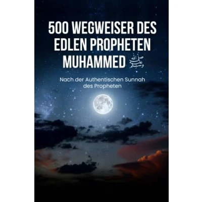 Abbildung von 500 Wegweiser des edlen Propheten Muhammed ﷺ: Nach der Authentischen Sunnah für ein glückliches Leben als Muslim (Islamische Bücher)