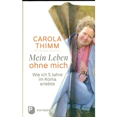 Abbildung von Mein Leben ohne mich: Wie ich fünf Jahre im Koma erlebte