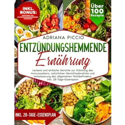 Abbildung von ENTZÜNDUNGSHEMMENDE ERNÄHRUNG: LECKERE UND EINFACHE GERICHTE ZUR STÄRKUNG DES IMMUNSYSTEMS, NATÜRLICHEN GEWICHTSABNAHME VERBESSERUNG ALLGEMEINEN WOHLBEFINDENS. INKL. 28 TAGE ESSENSPLAN