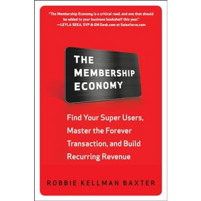 Abbildung von the Membership Economy: Find Your Super Users, Master Forever Transaction, and Build Recurring Revenue