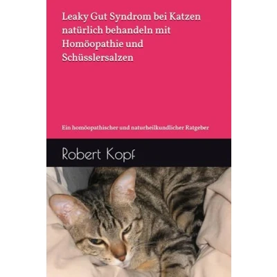 Abbildung von Leaky Gut Syndrom bei Katzen natürlich behandeln mit Homöopathie und Schüsslersalzen: Ein homöopathischer naturheilkundlicher Ratgeber