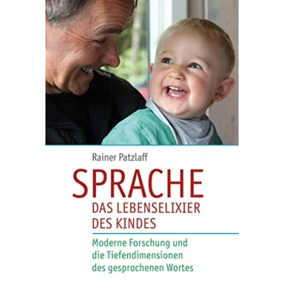 Abbildung von Sprache das Lebenselixier des Kindes: Moderne Forschung und die Tiefendimensionen gesprochenen Wortes