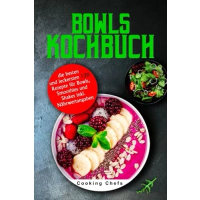 Abbildung von Bowls Kochbuch: die besten und leckersten 120 Rezepte für Bowls, Smoothies Shakes inkl. Nährwertangaben