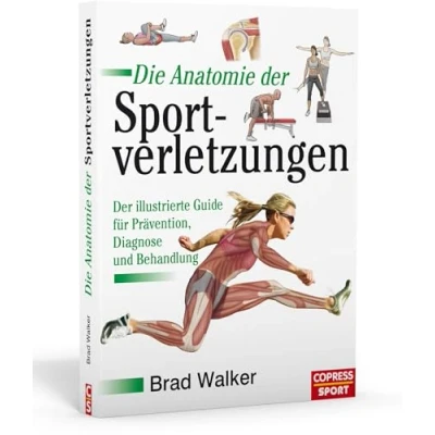Abbildung von Die Anatomie Der Sportverletzungen: illustrierte Guide für Prävention, Diagnose und Behandlung: fu¨r Pra¨vention, Behandlung