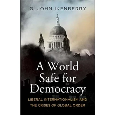 Abbildung von A World Safe for Democracy: Liberal Internationalism and the Crises of Global Order (Politics Culture)