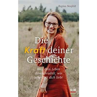Abbildung von Die Kraft deiner Geschichte: Weil dein Leben davon erzählt, wie sehr Gott dich liebt