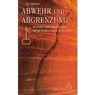 Abbildung von Abwehr und Abgrenzung: Als positive Dimension des Lebens ihre Entsprechungen im Horoskop (Standardwerke der Astrologie)