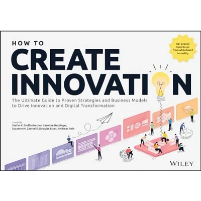 Abbildung von How to Create Innovation: The Ultimate Guide Proven Strategies and Business Models Drive Innovation Digital Transformation