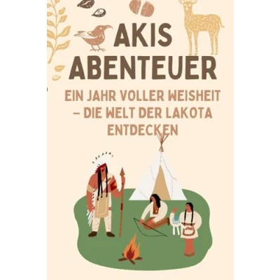 Abbildung von Akis Abenteuer: Ein Jahr voller Weisheit Die Welt der Lakota entdecken