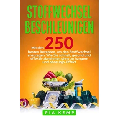 Abbildung von Stoffwechsel beschleunigen: Mit den 250 besten Rezepten, um anzuregen. Wie Sie schnell, gesund und effektiv abnehmen ohne zu hungern Jojo Effekt.