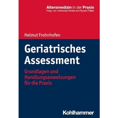 Abbildung von Geriatrisches Assessment: Grundlagen und Handlungsanweisungen für die Praxis (Altersmedizin in der Praxis)